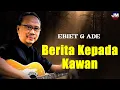 Download Lagu Berita Kepada Kawan - Ebiet G Ade [ LIRIK / LYRIC ]
