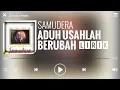 Download Lagu Samudera - Aduh Usahlah Berubah [Lirik]