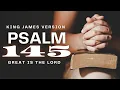Psalm 145 Reading Great Is the Lord KJV