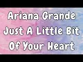 Download Lagu Ariana Grande - Just A Little Bit Of Your Heart (Lyrics)