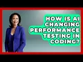 How Is AI Changing Performance Testing In Coding - Learning To Code With AI