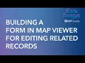 Building a Form in Map Viewer for Editing Related Records