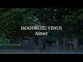 Download Lagu Hoshikuzu Venus-Aimer [kanji/romaji/English lyrics]