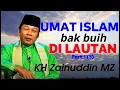 Download Lagu UMAT ISLAM BAGAI BUIH DI LAUTAN - CERAMAH KYAI. ZAINUDDIN MZ