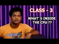 CLASS - 3 WHAT IS INSIDE CPU CPU OPENING AND KNOWING THE PARTS NAMES