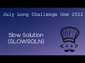 Slow Solution SLOWSOLN July Long Challenge One Dude I m Stuck