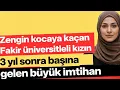 Üniversiteyi Terk Eden Zengin Kocaya Kaçan Fakir Ahsen'in 3 Yıl Sonra Başına Gelen İBRETLİK OLAY