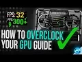 How To Overclock Your GPU - The Ultimate Easy Guide 2020