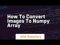 how to convert images to numpy array