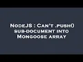 NodeJS Can t push sub-document into Mongoose array