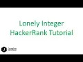 How To Solve Lonely Integer HackerRank Problem Using Bit Manipulation XOR Trick