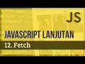 JAVASCRIPT LANJUTAN 12 Fetch