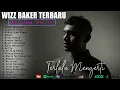 Download Lagu Wizz Baker ~ Terlalu Mengerti Lagu Timur Full Album Terbaru \u0026 Terpopuler 2023