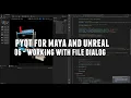 PyQt for Maya and Unreal 06 - Working with File Dialog