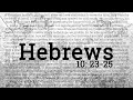 Hebrews 10 23 - 25 The Purpose Of Community