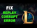 How to Fix League of Legends Replay Corrupt Error