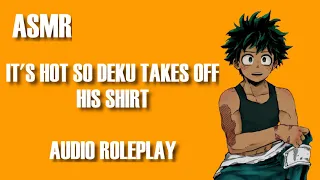 its hot so deku takes off his shirt mha audio roleplay asmr 