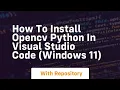 How to install opencv python in visual studio code windows 11