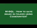 MySQL How to save image in folder using CodeIgniter