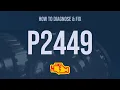 How to Diagnose and Fix P2449 Engine Code - OBD II Trouble Code Explain