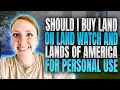 Should I buy land on landwatch and land of america for personal use