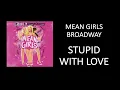STUPID WITH LOVE - MEAN GIRLS BROADWAY CAST RECORDING