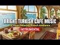 Relaxing Turkish Cafe Songs: Istanbul Morning | 12 Hours Acoustic Instrumental Music for Breakfast