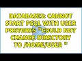 Databases Cannot start psql with user postgres Could not change directory to