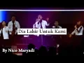 Download Lagu Dia Lahir Untuk Kami by Nico Maryadi