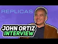 Replicas John Ortiz interview