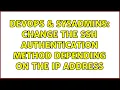 DevOps SysAdmins Change the SSH authentication method depending on the IP address