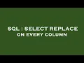 SQL SELECT REPLACE on every column