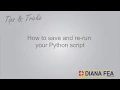 Tips Tricks Save and ReRun your Python Script