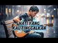 Lagu HATI YANG KAU TINGGALKAN – Lagu Pop Melayu Sedih Bikin Baper | Cinta Tak Bisa Dilupakan