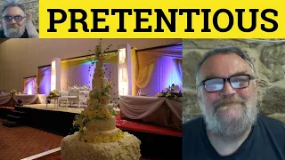 Pretentious Meaning - Pretentious Examples