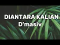 D'MASIV - DIANTARA KALIAN - LIRIK VIDEO
