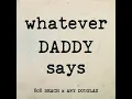 WHATEVER DADDY SAYS (Ol' Brat Interlude)