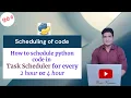 Schedule a python code via Task scheduler every 2 hours or 4 hours