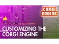 Corgi Engine Tutorial Customizing the Engine
