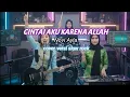 Download Lagu Cintai Aku Karena Allah - Novi Ayla - Cover Versi Rock Modern