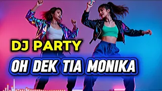 dj party oh dek tia monika remix dugem full bass terbaru 2026 lagu viral tiktok bikin auto joget