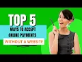 Top 5 Ways to Accept Online Payments Without a Website