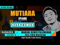 Download Lagu MUTIARA - IPANK (NADA COWOK) KARAOKE REMIX PALEMBANG