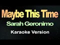 Download Lagu Maybe This Time - Sarah Geronimo ( Karaoke )