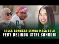 Download Lagu SALSA ERWINA BONGKAR SEMUA MASA LALU FEBY BELINDA ISTRI AHMAD SAHRONI, TERNYATA?
