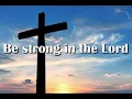 Download Lagu Be Strong in The Lord / Jadilah kuat di dalam Tuhan
