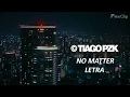 Tiago PZK  No Matter Letra