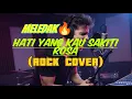 Lagu ROSA-HATI YANG KAU SAKITI (ROCK COVER) 