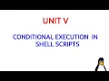 Unit V Conditional Execution in Shell Script