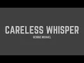 Lagu George Michael - Careless Whisper (Extended Version) (Lyrics)